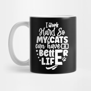 I work hard so my cats can have a better life Mug